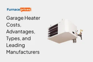 Garage Heater Costs, Advantages, Types, and Leading Manufacturers