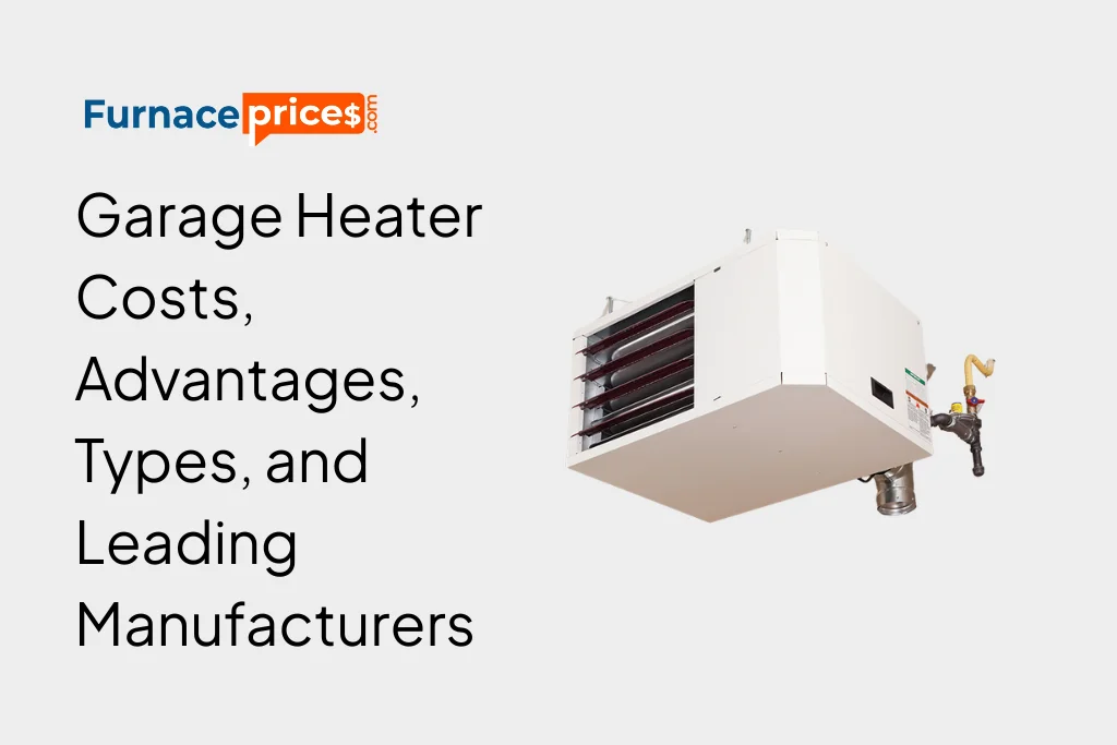 Garage Heater Costs, Advantages, Types, and Leading Manufacturers