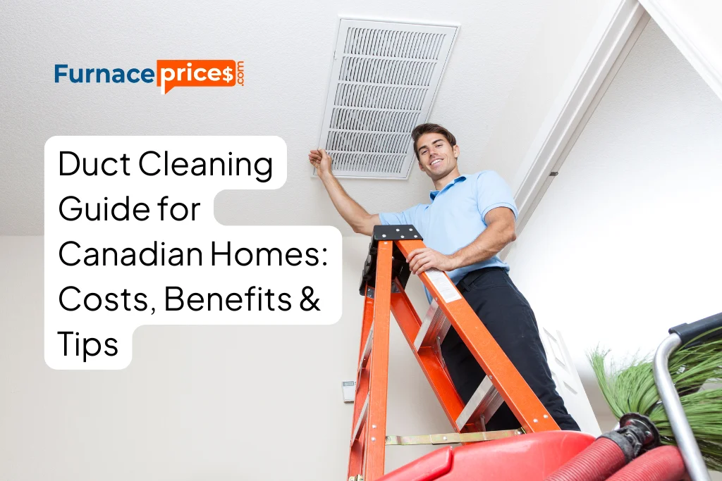 Duct Cleaning Guide for Canadian Homes: Costs, Benefits & Tips