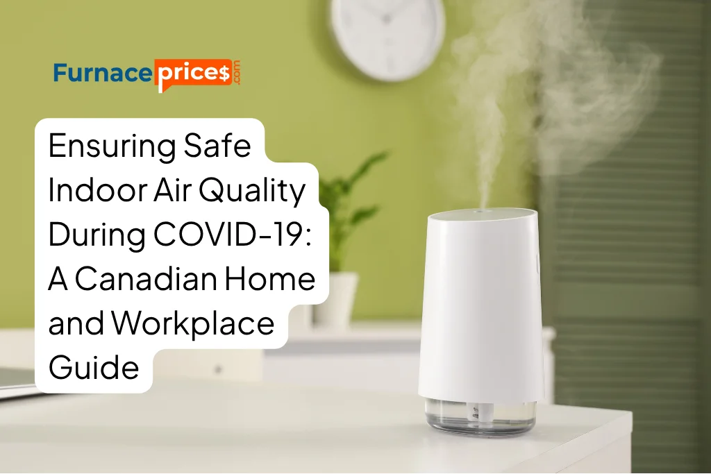 Ensuring Safe Indoor Air Quality During COVID-19: A Canadian Home and Workplace Guide