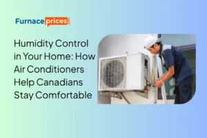 Humidity Control in Your Home: How Air Conditioners Help Canadians Stay Comfortable