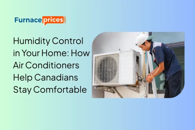 Humidity Control in Your Home: How Air Conditioners Help Canadians Stay Comfortable