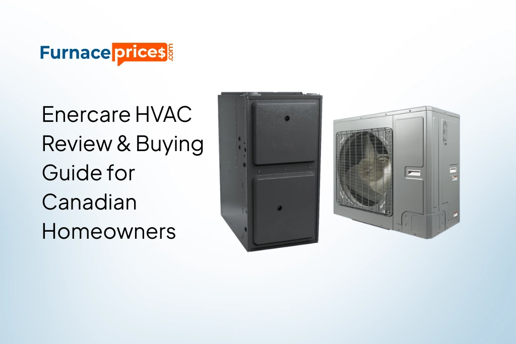 Enercare HVAC Review & Buying Guide for Canadian Homeowners