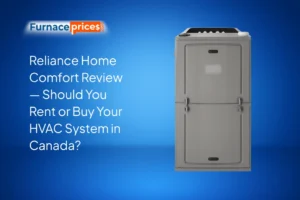 Reliance Home Comfort Review — Should You Rent or Buy Your HVAC System in Canada?