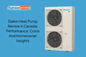 Daikin Heat Pump Review in Canada: Performance, Costs And Homeowner Insights